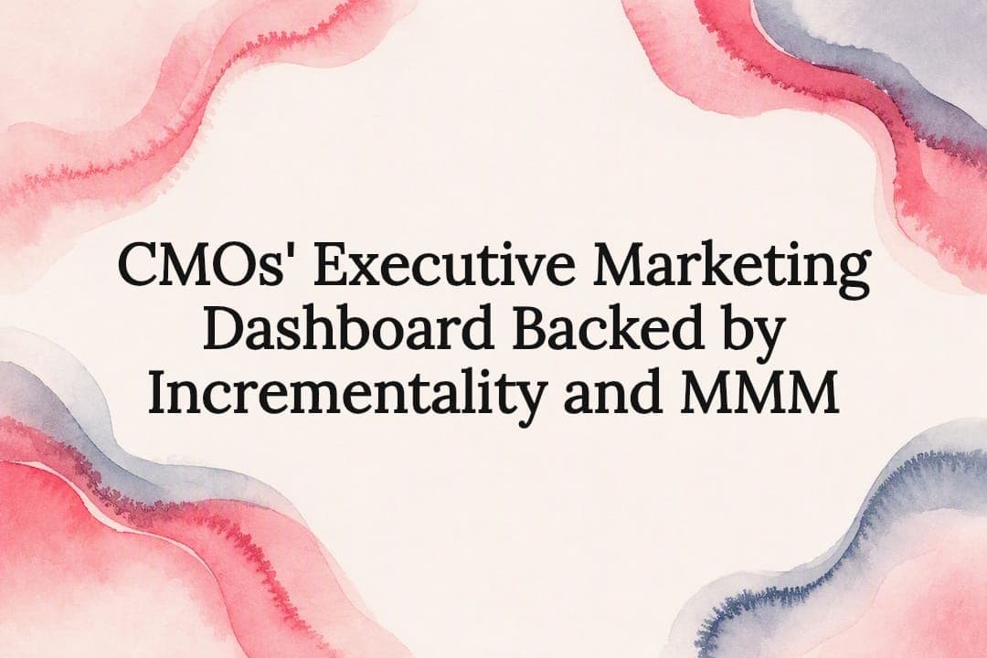 CMOs' Executive Marketing Dashboard Backed by Incrementality and MMM