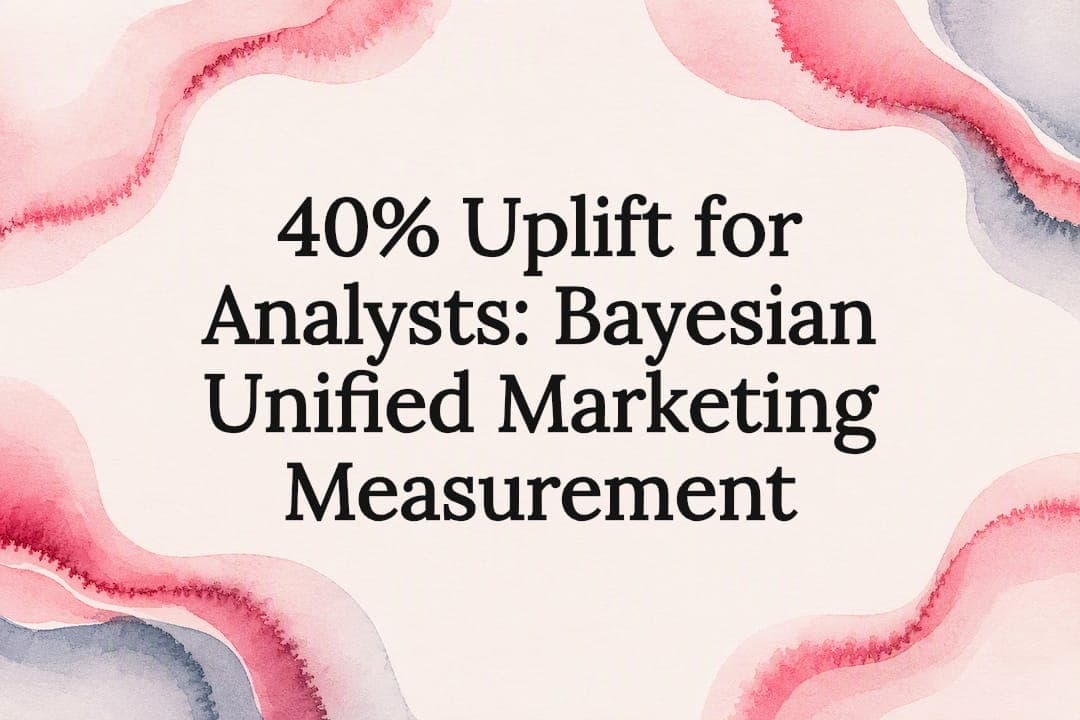 40% Uplift for Analysts: Bayesian Unified Marketing Measurement