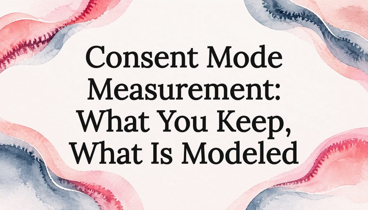 Consent Mode Measurement: What You Keep, What Is Modeled